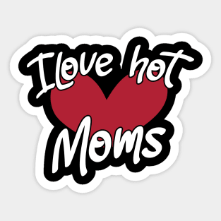 I Love Hot Moms - Funny Red Heart Love Moms - Funny Quote Sticker